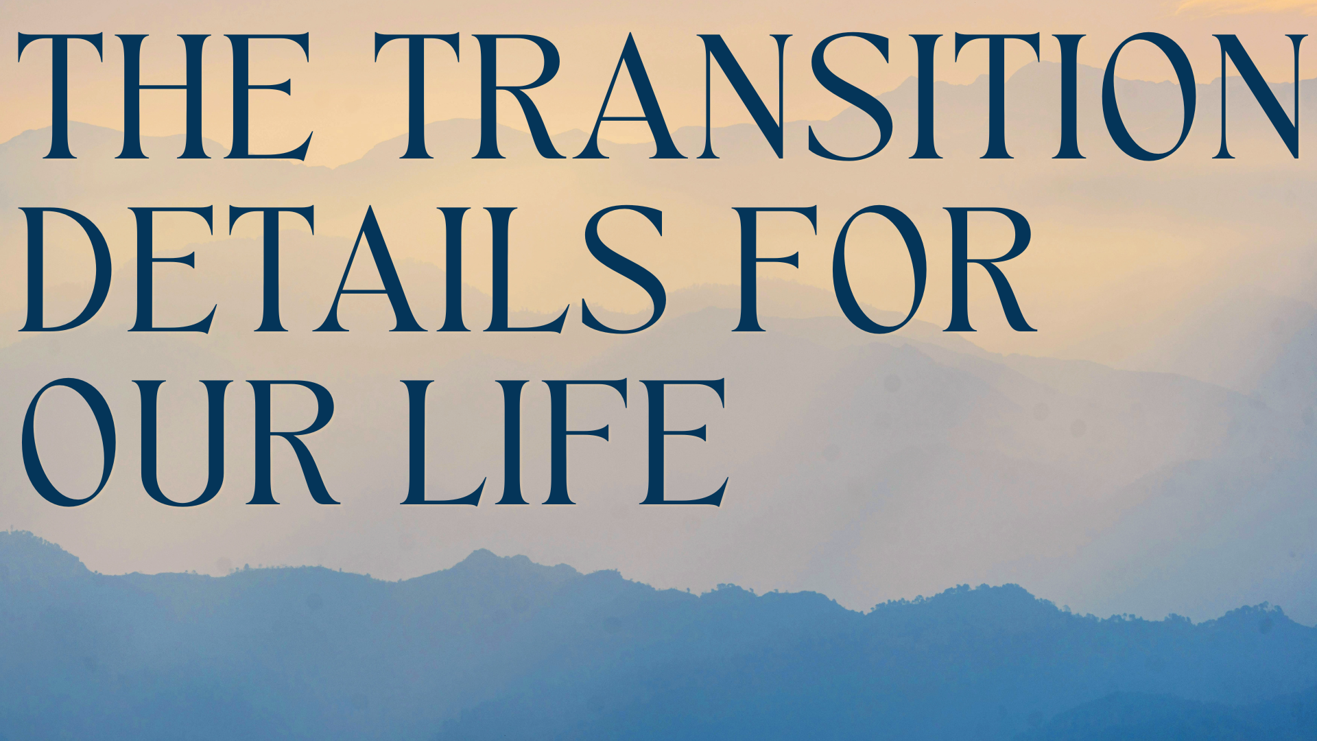 The Transition Details For Our Life