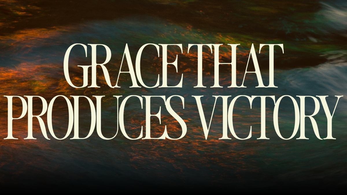 Grace That Produces Victory