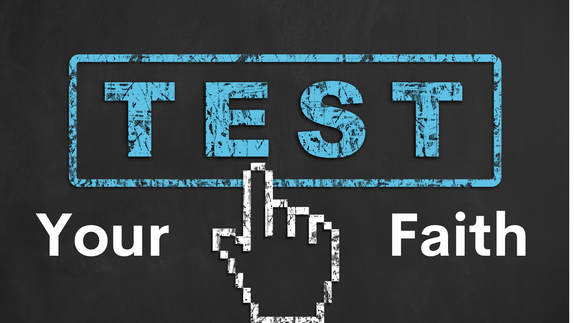 Testing Your Faith