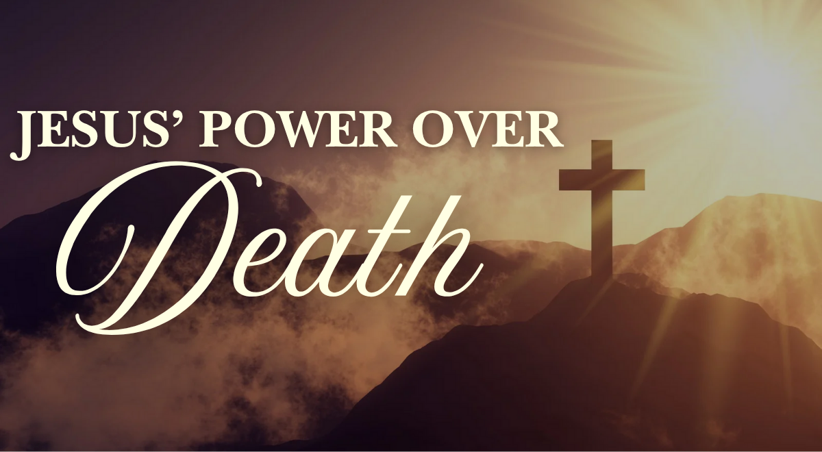 Jesus' Power Over Death