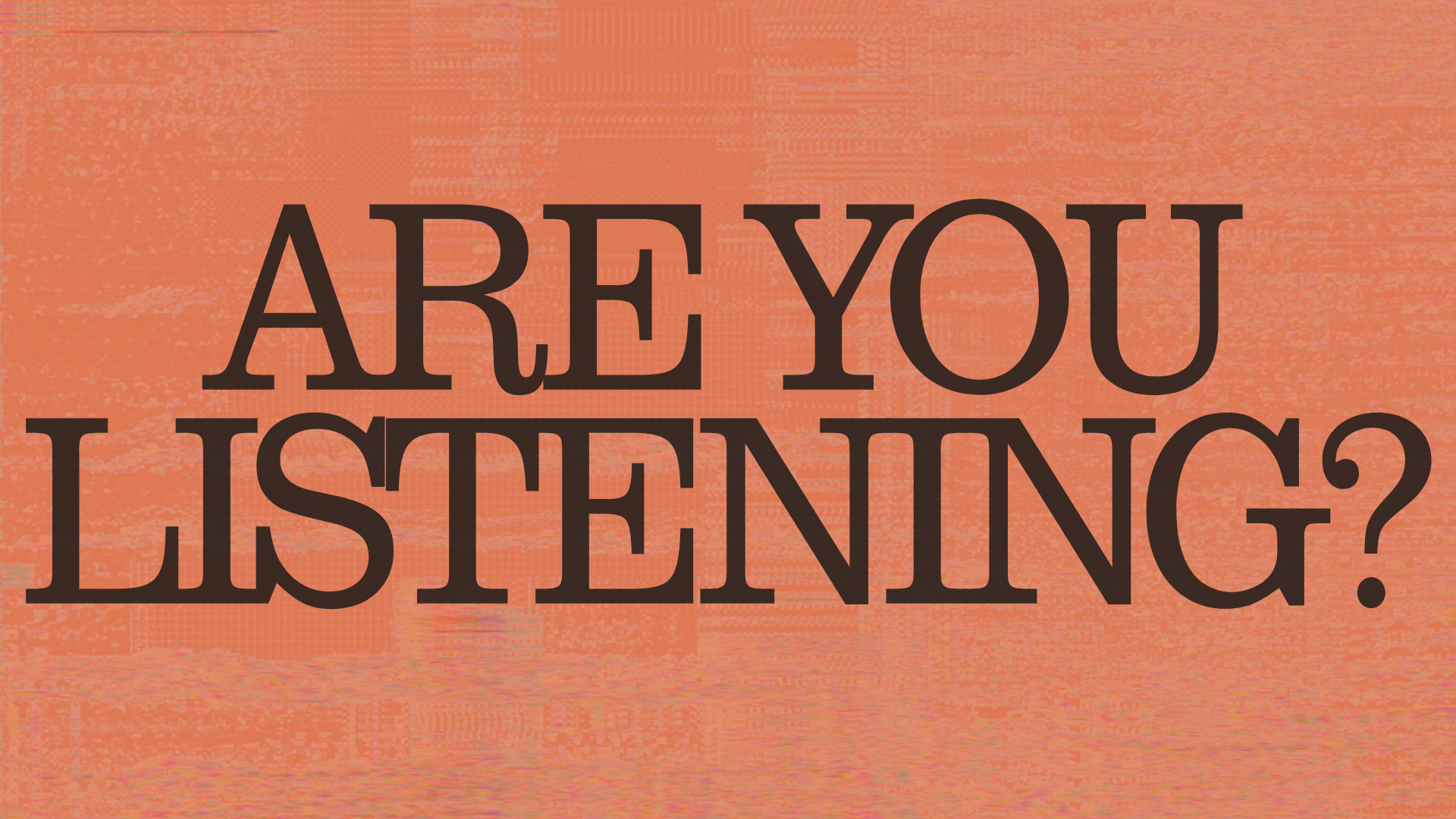 Are You Listening?