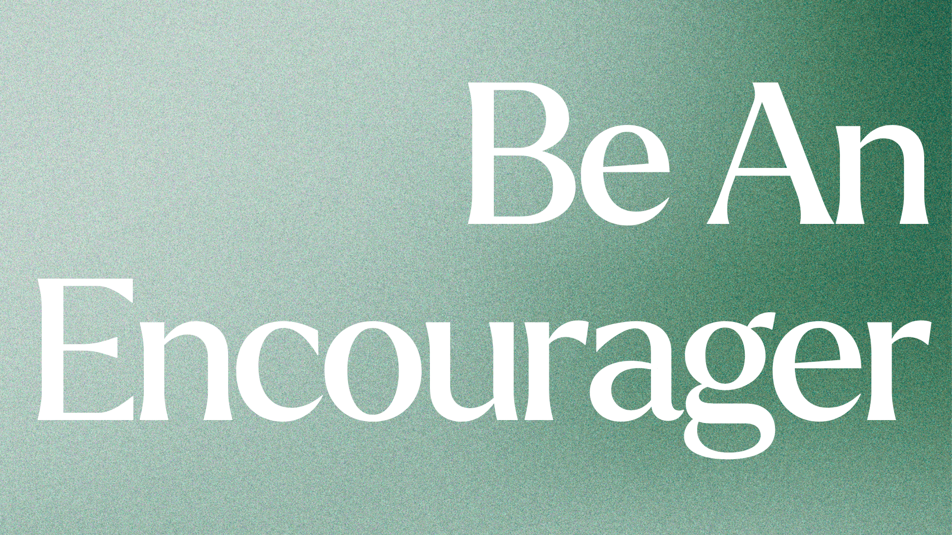Be An Encourager