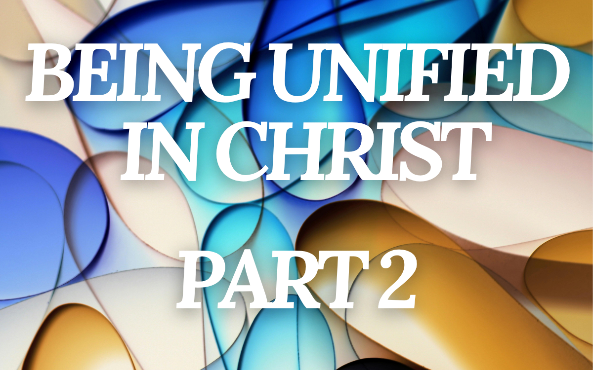 Being Unified in Christ - Part 2