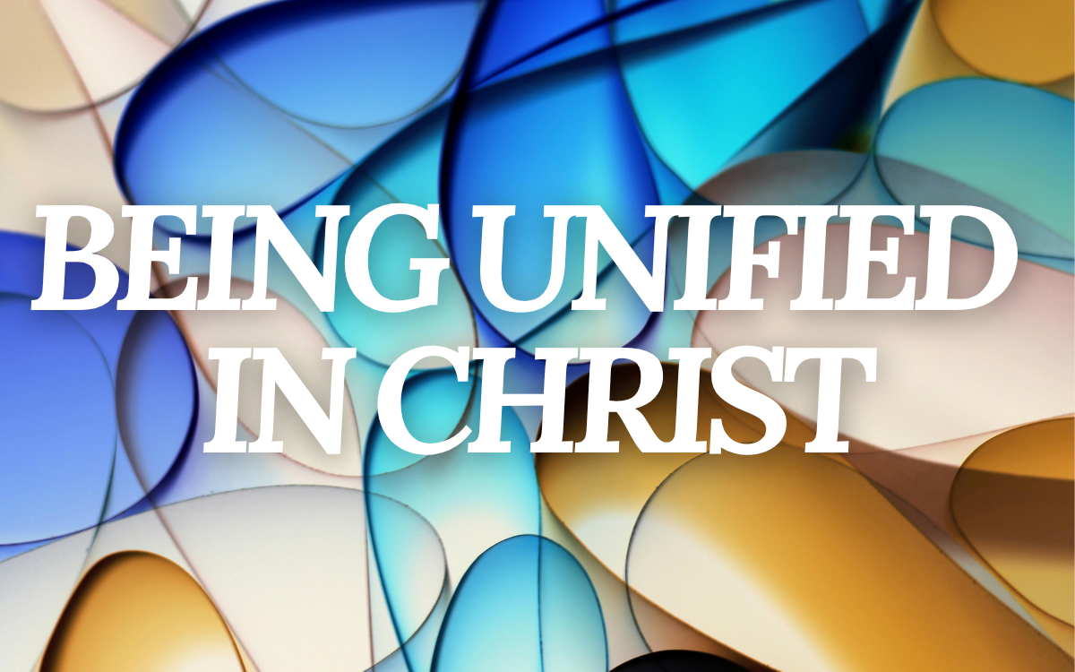 Being Unified In Christ - Part 1