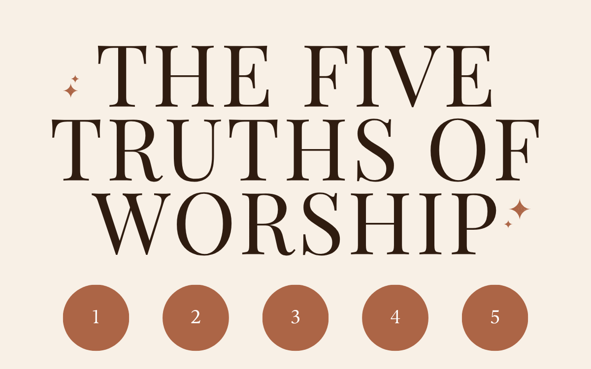 The Five Truths of Worship